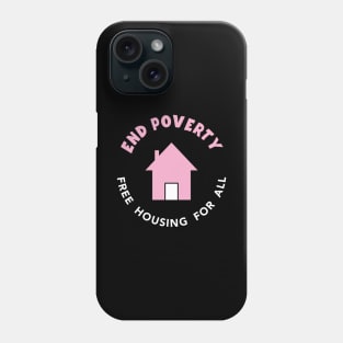 End Poverty - Free Housing For All Phone Case