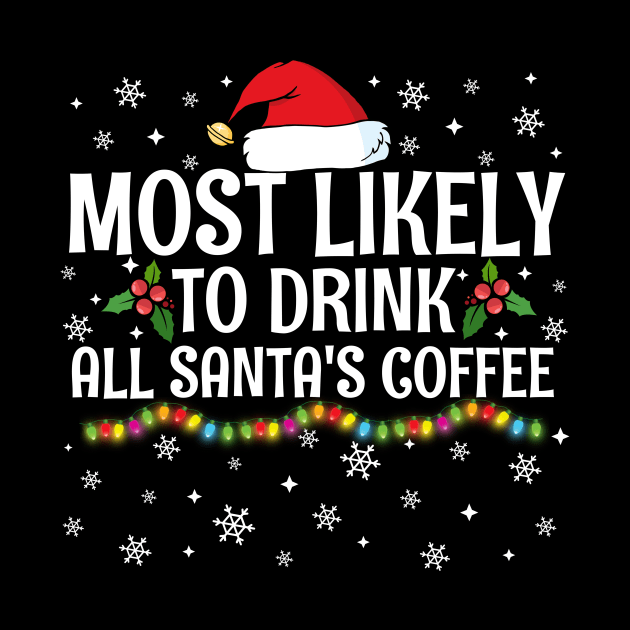 Most Likely To Drink All Santa's Coffee Christmas Family Pajama Gifts by TheMjProduction