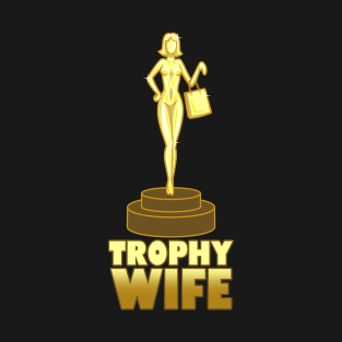 Trophy Wife Gift For Brides And Wives T-Shirt