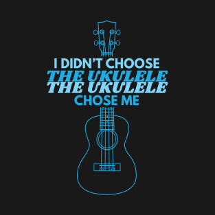 I Didn't Choose The Ukulele Ukulele Outline T-Shirt