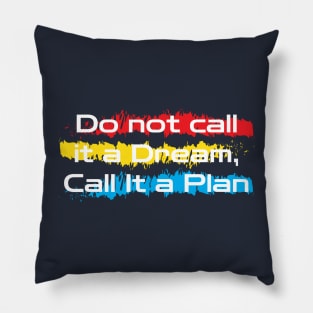 Motivational words : do not call it a dream ,call it a plan Pillow