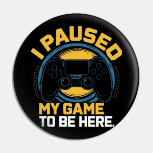 I paused my game to be here Pin