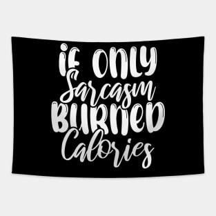 Funny If Only Sarcasm Burned Calories Tapestry