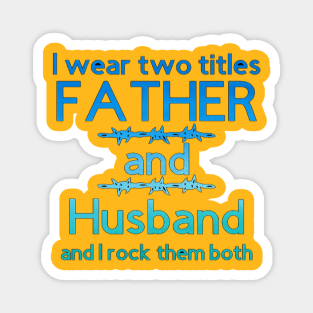 I Wear Two Titles Father & Husband [Yellow Letters] Magnet