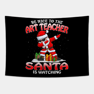 Be Nice To The Art Teacher Santa is Watching Tapestry