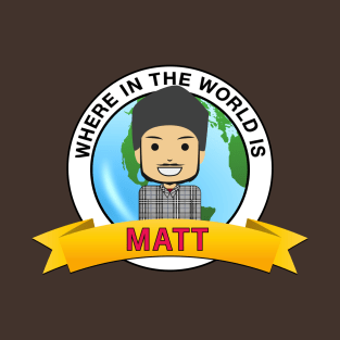 Where In The World Is...Matt! T-Shirt