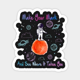 Make your mark and see where it takes you3 Magnet