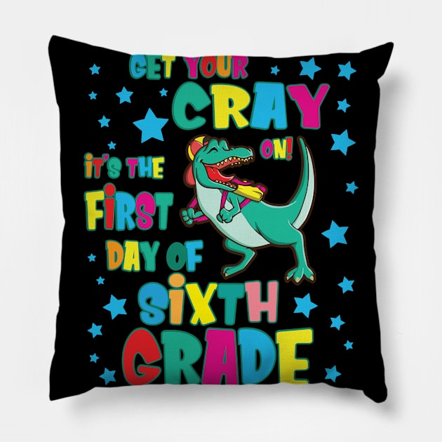 Dinosaur Get Your Cray On It's The First Day Of Sixth Grade Pillow by Cowan79