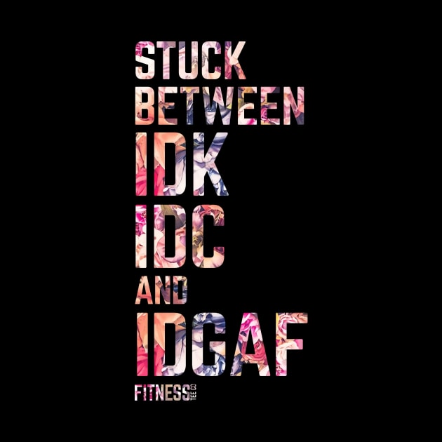 Stuck Between Idk Idc And Idgaf Fitness Shirt Funny Stuck Gym by WoowyStore