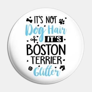 It's Not Dog Hair It's Boston Terrier Glitter Pin