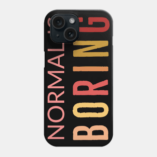 Normal Is Boring Phone Case