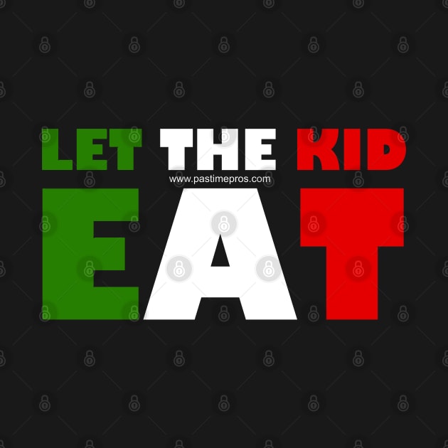 Italy Italia Italiano Italian Let The Kid Eat by Pastime Pros