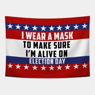 I Wear A Mask To Make Sure I’m Alive On Election Day Tapestry