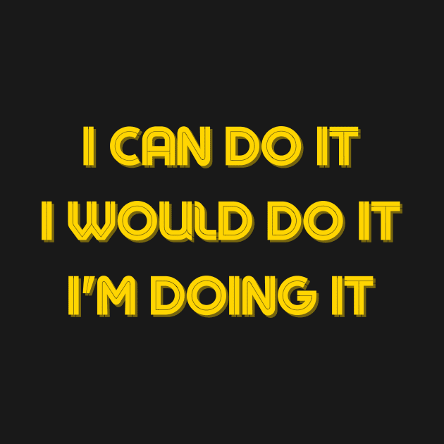 I Can Do It, I would Do It, I'm doing It - Motivational Quotes Artwork by ViralAlpha