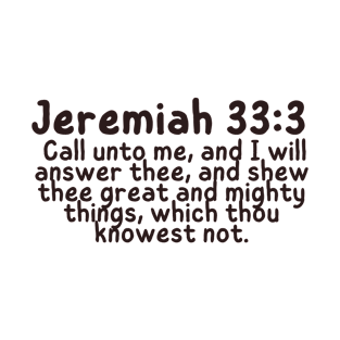 Jeremiah 33:3 / jer 33:3 / jeremiah 33 3 kjv / Jeremiah 33:3 Bible Verse / Encouraging Bible Verse T-Shirt