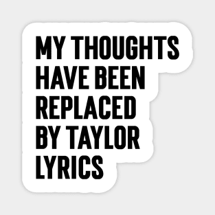 My Thoughts Have Been Replaced by Taylor Lyrics v6 Magnet