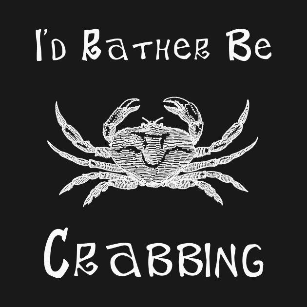 Crab I'd Rather Be Crabbing Crab Fishing by StacysCellar