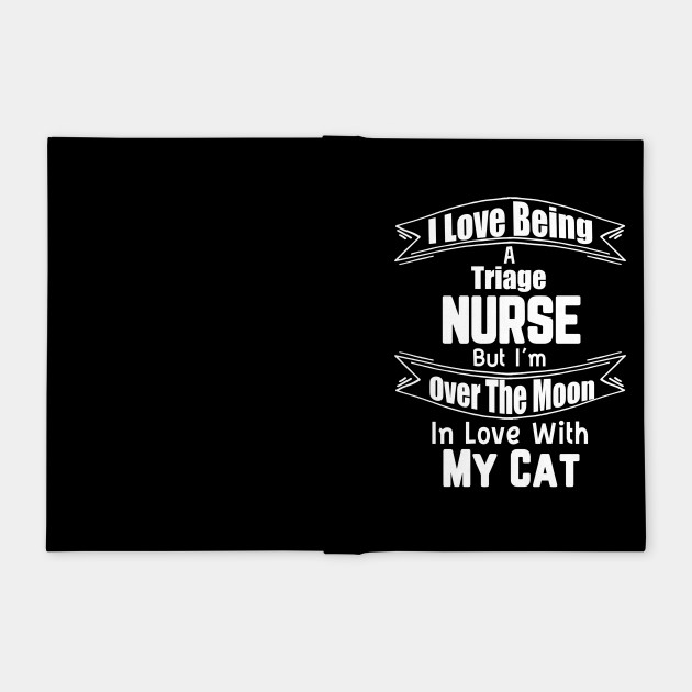Triage Nurse Over The Moon In Love With My Cat Funny Shirt Triage Nurse Over The Moon In Love With Notebook Teepublic