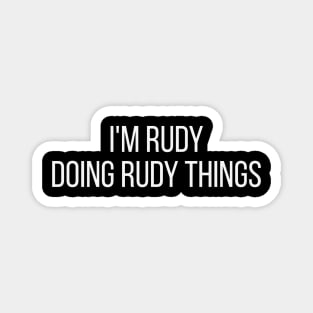 I'm Rudy doing Rudy things Magnet