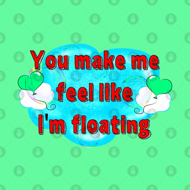 You Make Me Feel Like I'm Floating by DitzyDonutsDesigns