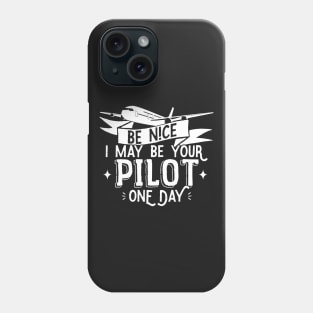 Be Nice I May Be Your Pilot One Day - Pilot Aviation Flight design Phone Case