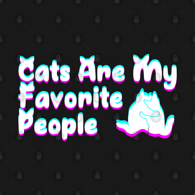 Cats Are My Favorite People by P-ashion Tee