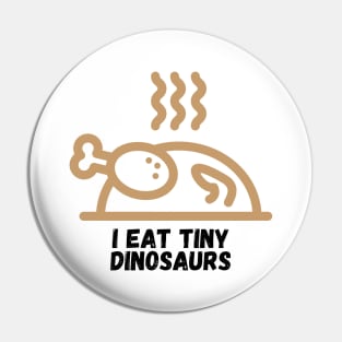 I Eat Tiny Dinosaurs Funny Cooking Gift for Cooks Who Like to Prepare and Eat Chicken Pin