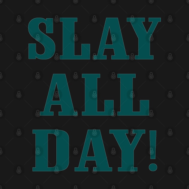 Slay All Day, Philadelphia Eagles themed by FanSwagUnltd