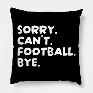 Football - Sorry Cant Football Bye Pillow