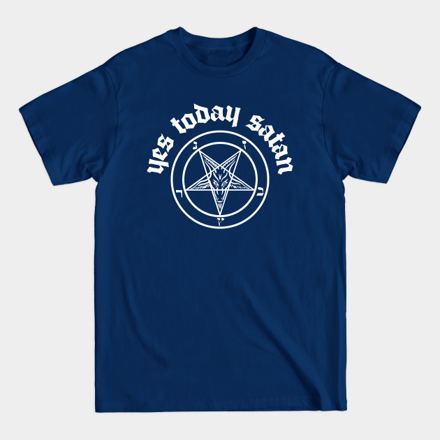 Disover Yes Today Satan - Yes Today Satan - T-Shirt