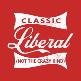 Classic Liberal (not the crazy kind) T-Shirt