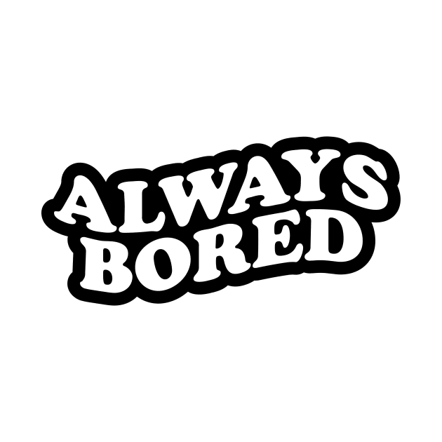 Always Bored by NotSoGoodStudio