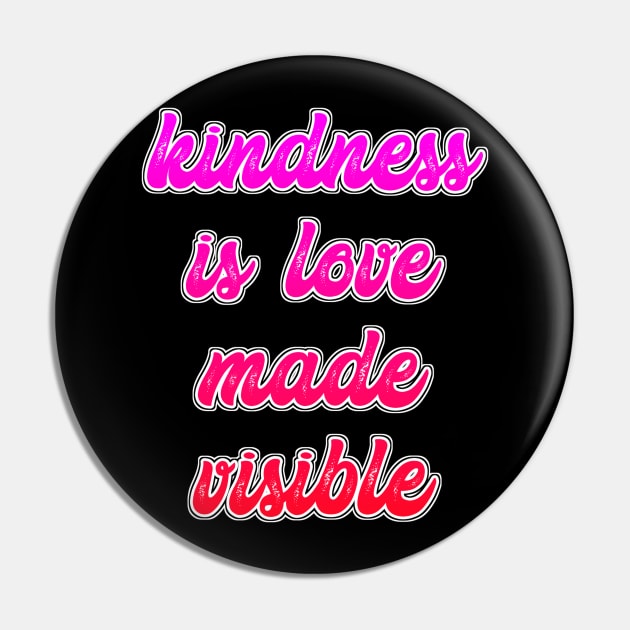 Kindness is love Pin by Dexter