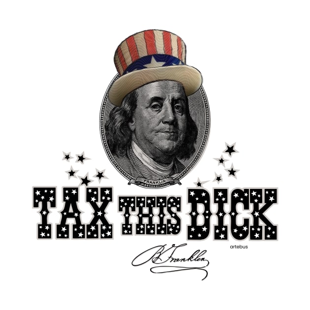 Tax this dick, Benjamin Franklin by artebus