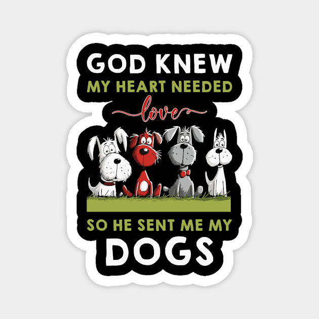 God He Knew My Heart Needed Love So He Sent Me My Dogs Magnet by Happy Solstice