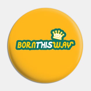 BORN THIS WAY by WOOF SHIRT (Crown Edition) Pin