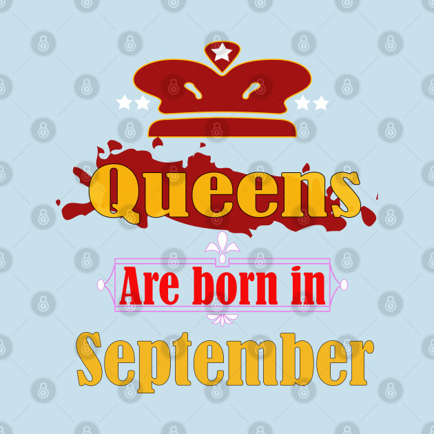 Discover Queens are born in September - Queens Are Born In September - T-Shirt
