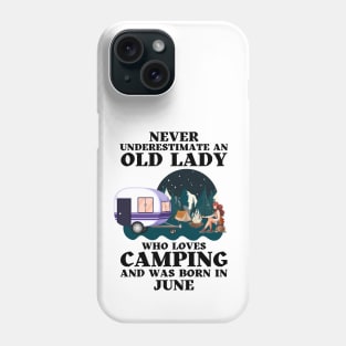 Never Underestimate An Old Lady Who Loves Camping and was born in June Phone Case