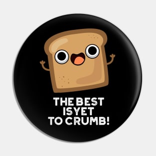 The Best Is Yet To Crumb Cute Bread Pun Pin