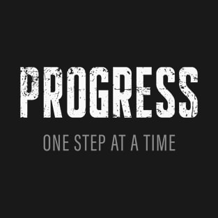 Progress One Step At A Time Motivation T-Shirt