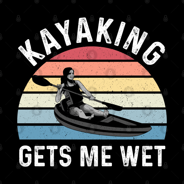 Kayaking Gets Me Wet Vintage Kayak Gifts Funny Kayaker by Proficient Tees