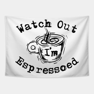 Watch Out I'm Espressoed Tapestry