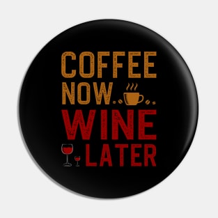 Coffee Now Wine Later Pin