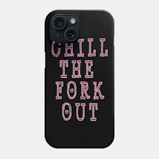 Chill the Fork Out Phone Case