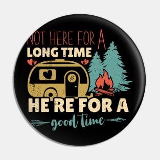 Not Here For a Long Time Here For a Good Time Camping Gift Idea Pin