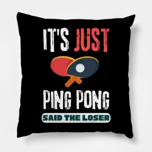 It's Just Ping Pong Said The Loser Pillow