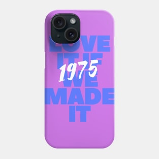 LOVE IT IF WE MADE IT Phone Case