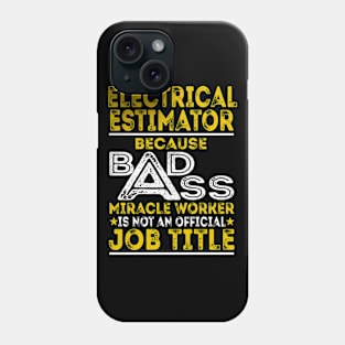 Electrical Estimator Because Badass Miracle Worker Phone Case