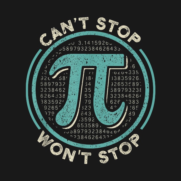 Can't Stop Pi Won't Stop Math Pi Day Funny Maths Club Gift by johnii1422