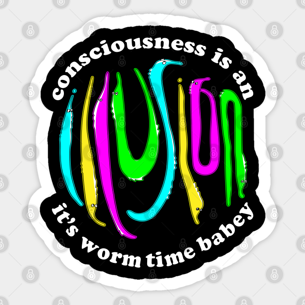 Consciousness Is An Illusion Fuzzy Worm On A String Meme Worm On A String Adesivo Teepublic It